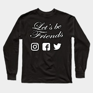 Let's be friends wh Long Sleeve T-Shirt